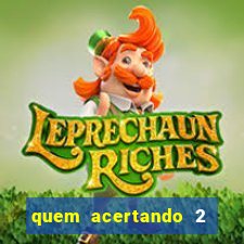 quem acertando 2 numeros mega sena ganha